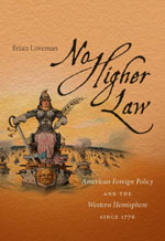 No Higher Law: American Foreign Policy and the Western Hemisphere since 1776